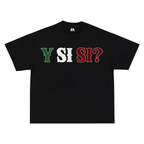 Y SI SI? BLACK T SHIRT